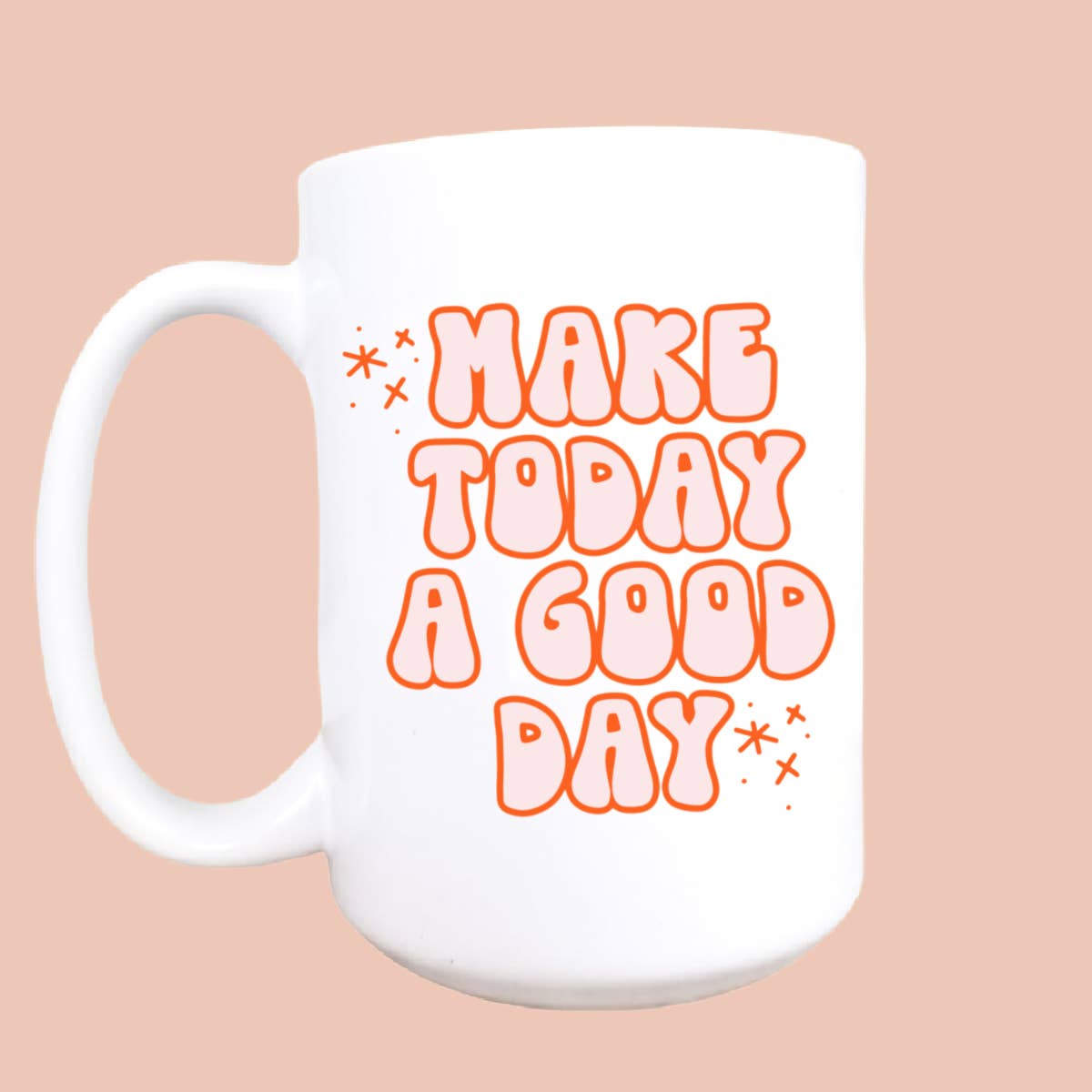 Make Today A Good Day Ceramic Coffee Mug 15oz.